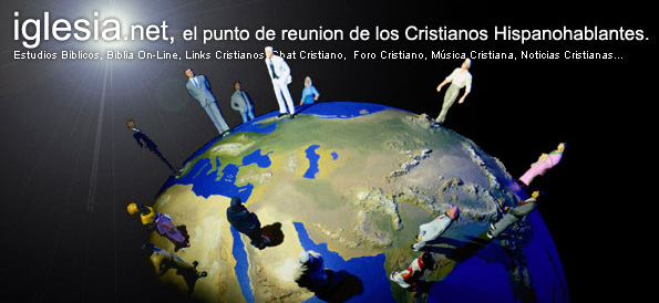 La Web Cristiana - iglesia.net: El punto de reuni&oacute;n de los Cristianos Hispanohablantes